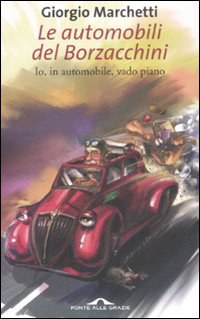 Venerdì 11 luglio al Bar Irene "Giorgio "Borzacchini" Marchetti presenta il suo ultimissino e divertente libro dal titolo: "Le automobili del Borzacchini"