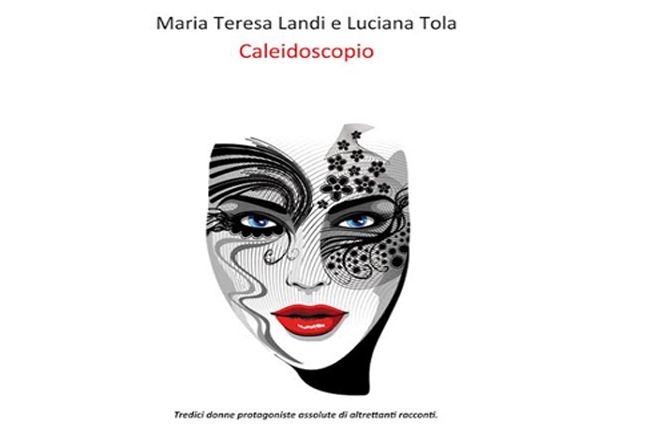 Presentazione libro “Caleidoscopio” di Maria Teresa Landi e Luciana Tola