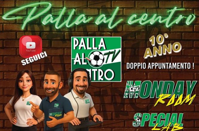 «Palla al centro» compie 10 anni... e raddoppia l'appuntamento! Le dirette YouTube del lunedì sera ripartono dall'8 settembre