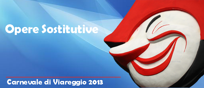 Opere Sostitutive - Carnevale di Viareggio 2013